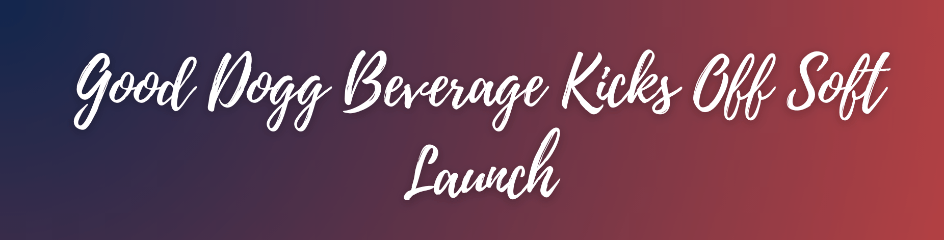 Good Dogg Beverage Kicks Off Soft Launch