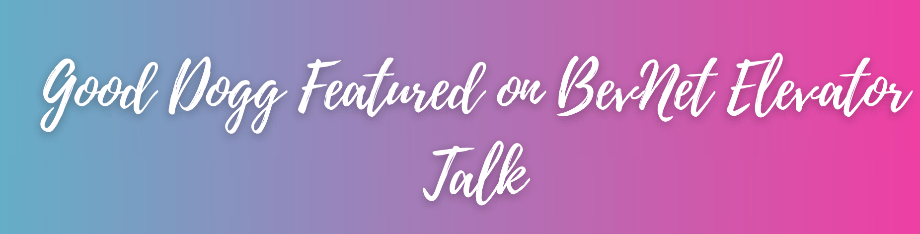 Good Dogg Featured on BevNet Elevator Talk
