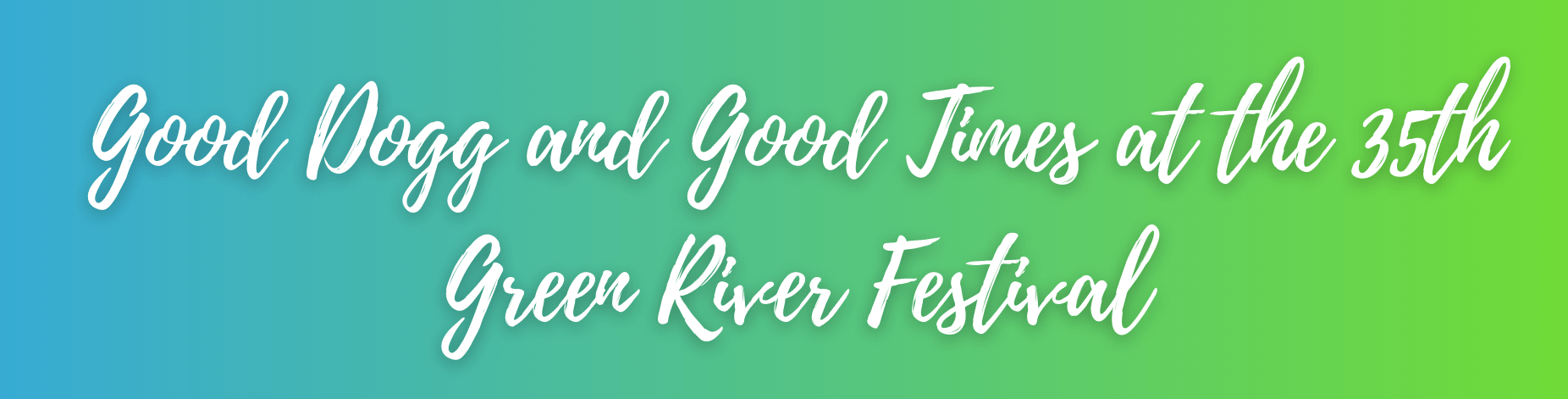 Good Dogg and Good Times at the 35th Green River Festival